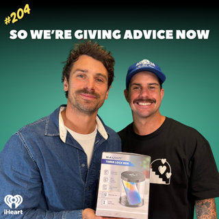 #204 So We're Giving Advice Now
