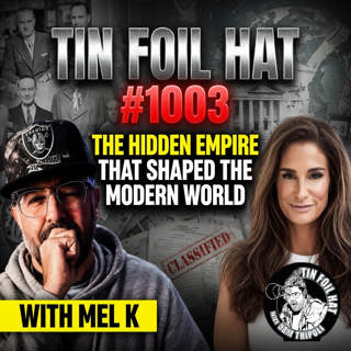 #1003: The Hidden Empire That Shaped the Modern World with Mel K