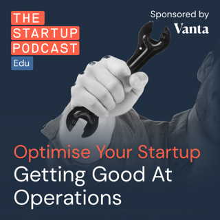 Replay: Getting Good At Operations - Optimise Your Startup (Edu)
