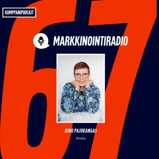67: Aino Pajukangas: Markkinointistrategian merkitys: "Ymmärrä ja tuo esiin ydinviestisi!"