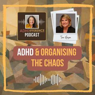S1E45: ADHD & Organising The Chaos + Tina Hazen