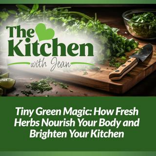 5/7/26: Tiny Green Magic - How Fresh Herbs Nourish Your Body and Brighten Your Kitchen