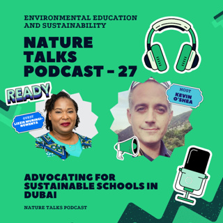 Nature Talks Podcast - 27: Advocating for Sustainable Schools in Dubai