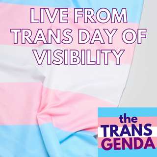 Live from Trans Day of Visibility