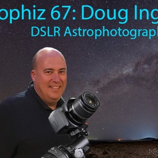Astrophiz67: DSLR Astrophotography with Doug Ingram