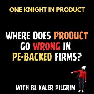 Be Kaler Pilgrim - Where Does Product Go Wrong in PE-Backed Firms?