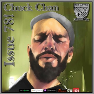The Abyss Podcast - Issue 78: CHUCK CHAN