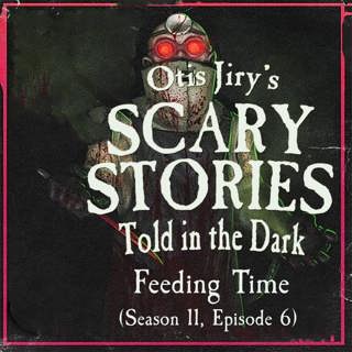 S11E06 – "Feeding Time" – Scary Stories Told in the Dark