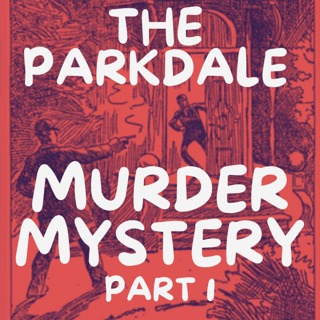 The Parkdale Murder Mystery - Part 1