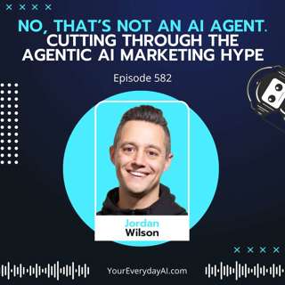 EP 582: No, that’s not an AI Agent. Cutting through the Agentic AI marketing hype