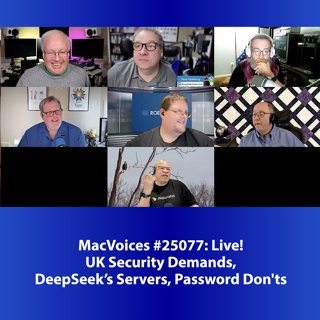 MacVoices #25077: UK Security Demands, DeepSeek's Servers, Password Don'ts