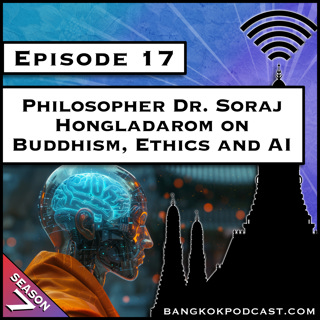 Philosopher Dr. Soraj Hongladarom on Buddhism, Ethics and AI [S7.E17]