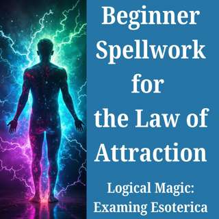 Basic Spellwork for the Law of Attraction: Using Simple Folk Magic for Manifestation