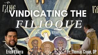 Vindicating the Filioque: Fr. Thomas Crean, OP & Erick Ybarra