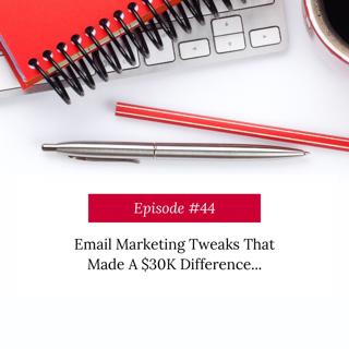 Email Marketing Tweaks That Made A $30K Difference…