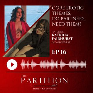 Core Erotic Themes, Do Partners Need Them? + Satisfied Kat