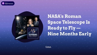 NASA’s Roman Space Telescope Is Ready to Fly — Nine Months Early