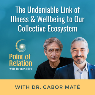 Dr. Gabor Maté - The Undeniable Link of Illness & Wellbeing to Our Collective Ecosystem
