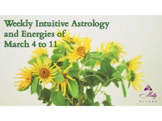 Weekly Intuitive Astrology and Energies of March 4 to 11