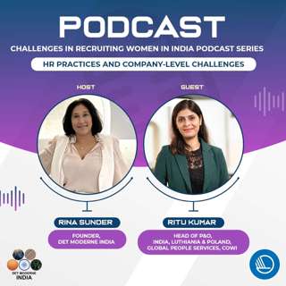 The Modern India Podcast #62- Challenges in Recruiting women in India Podcast Series-HR Practices and Company-level Challenges Part 1