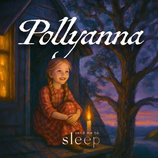 Pollyanna | Part 13 of 13 | Family Friendly Bedtime Story