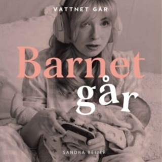 741. Barnet Går - Sandra Beijer, "Allt var mycket jobbigare än jag trott" (Repris)
