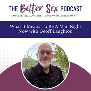 What It Means To Be A Man Right Now with Geoff Laughton