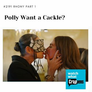 #2191 RHONY Part One: Polly Want a Cackle?