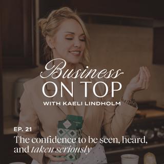 Episode 21: The Confidence to Be Seen, Heard, and Taken Seriously