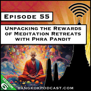 Unpacking the Rewards of Meditation Retreats with Phra Pandit [S6.E55]