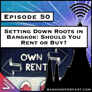 Setting Down Roots in Bangkok: Should You Rent or Buy? [S7.E50]