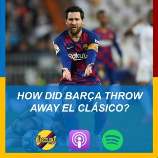 How did Barça throw away El Clásico? Messi denied, de Jong struggling, and winning La Liga
