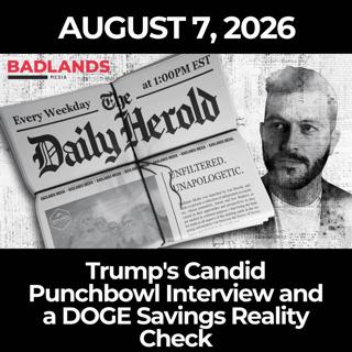 The Daily Herold: 8/7/26 - Trump's Candid Punchbowl Interview and a DOGE Savings Reality Check