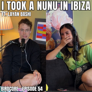 E54 - I Took a Nunu in Ibiza ft. Layan Bashi