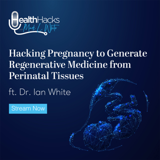 Hacking Pregnancy to Generate Regenerative Medicine from Perinatal Tissues ft. Dr. Ian White