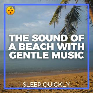 😴🌊🎵 The Sound of a BEACH with Gentle MUSIC for a Quick SLEEP