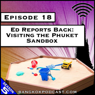 Ed Reports Back: Visiting the Phuket Sandbox [S5.E18]