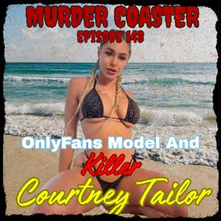 Episode 148: OnlyFans Model and Killer Courtney Tailor Clenney Part One