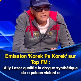 Emission ‘Korek Pa Korek’ sur Top FM : Ally Lazer qualifie la drogue synthétique de « poison violent »