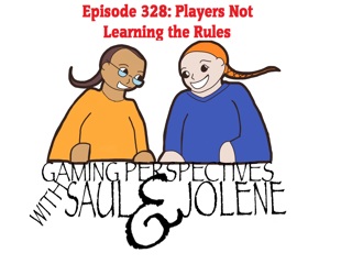 Episode 328: Players Not Learning the Rules, Gaming Perspectives with Saul and Jolene