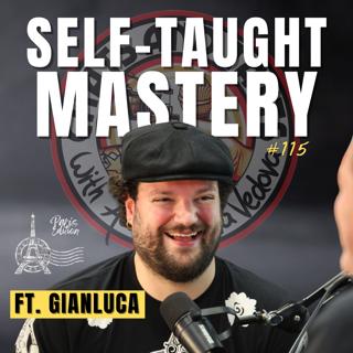 115. Self-Taught Mastery ft. Gianluca
