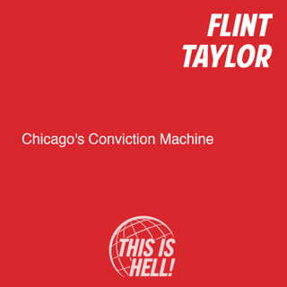 Chicago's Conviction Machine / Flint Taylor