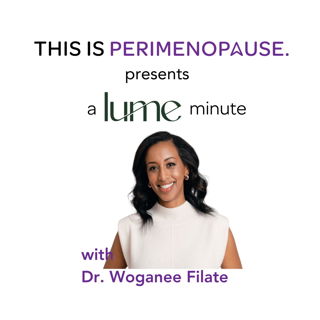 Lume Minute:  Managing Weight Gain in Menopause with Dr. Woganee Filate