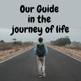 Our Guide in the journey of life.