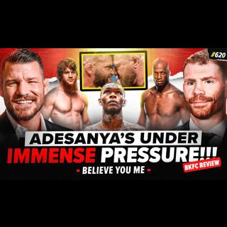620: Adesanya Under Pressure! BKFC Review