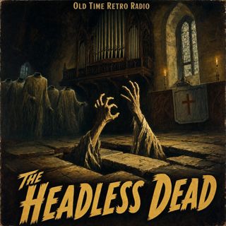 Dark Fantasy - "The Headless Dead" (Old Time Radio, 1942)