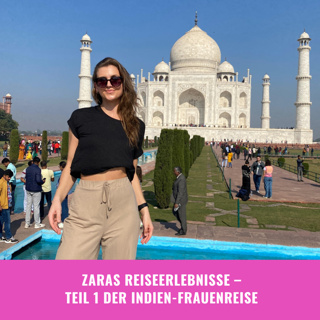 Zaras Reiseerlebnisse: Teil 1 der Indienfrauenreise
