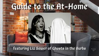 Guide to the At-Home 1: Liz Sower of Ghosts in the Burbs