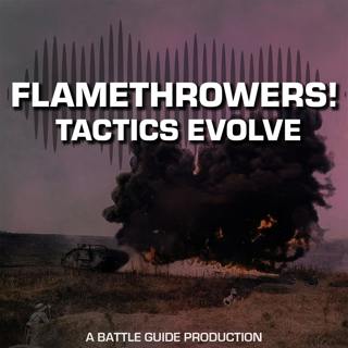 Episode 113: Flamethrowers in WW1: How Effective Were They?