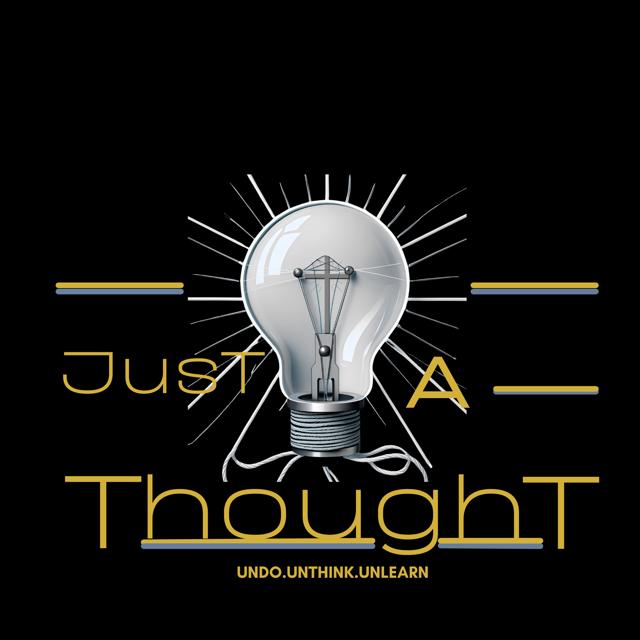 (Undo. Unthink. Unlearn) Just A Thought